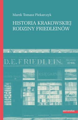 Historia krakowskiej rodziny Friedleinów - Piekarczyk Marek Tomasz