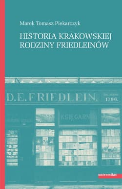 Historia krakowskiej rodziny Friedleinów - ebook - Piekarczyk Marek Tomasz
