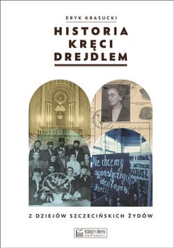 Historia kręci drejdlem Z dziejów (nie tylko) szczecińskich Żydów - Eryk Krasucki
