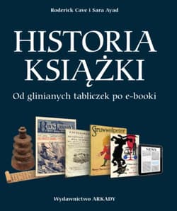 Historia książki Od glinianych tabliczek po e-booki - Cave Roderick, Ayad Sara