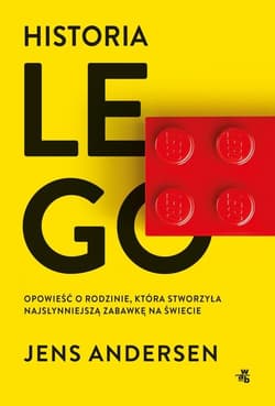 Historia LEGO Opowieść o rodzinie, która stworzyła najsłynniejszą zabawkę na świecie