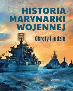 Historia marynarki wojennej. Okręty i ludzie - Norbert Haładaj