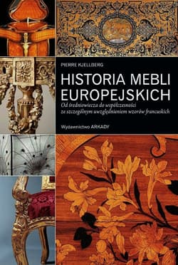 Historia mebli europejskich Od średniowiecza do współczesności ze szczególnym uwzględnieniem wzorów francuskich - Pierre Kjellberg