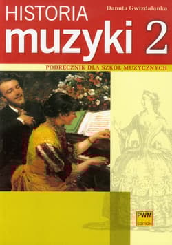 Historia muzyki 2 Podręcznik dla szkół muzycznych Barok, Klasycyzm, Romantyzm - Danuta Gwizdalanka
