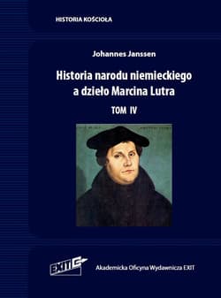 Historia narodu niemieckiego a dzieło Marcina Lutra. Tom 4. - Johannes Janssen