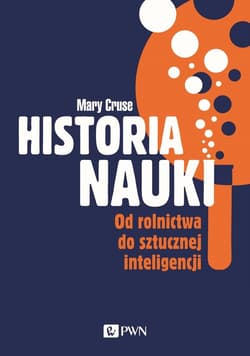 Historia nauki Od rolnictwa do sztucznej inteligencji - Mary Cruse