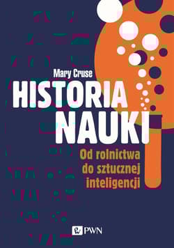 Historia nauki Od rolnictwa do sztucznej inteligencji - Mary Cruse