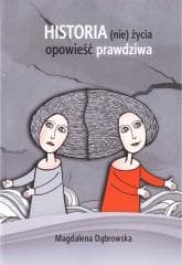Historia (nie)życia - opowieść prawdziwa - Dąbrowska Magdalena