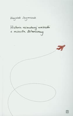 Historia nieudanej ucieczki z miasta Warszawy - Krzysiek Szymczak