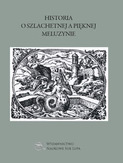 Historia o szlachetnej a pięknej Meluzynie Biblioteka Dawnej Literatury Popularnej i Okolicznościowej Tom 20