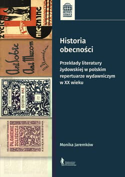 Historia obecności Przekłady literatury żydowskiej w polskim repertuarze wydawniczym w XX wieku - Jaremków Monika