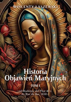 Historia Objawień Maryjnych Tom 1 - Wincenty Łaszewski