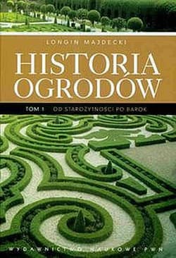 Historia ogrodów Tom 1 Od starożytności po barok - Longin Majdecki