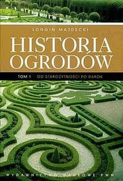 Historia ogrodów Tom 1 Od starożytności po barok - Longin Majdecki