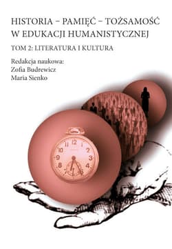 Historia - Pamięć - Tożsamość w edukacji humanistycznej Tom 2: Literatura i kultura