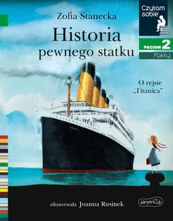 Historia pewnego statku. O rejsie Titanica. Czytam sobie. Poziom 2 - Zofia Stanecka