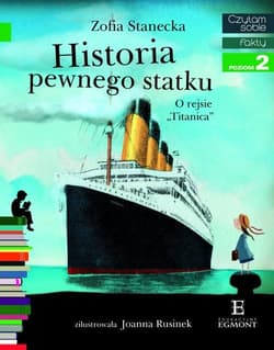 Historia pewnego statku O rejsie "Titanica" Czytam sobie poziom 2 - Zofia Stanecka