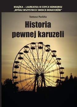 Historia pewnej karuzeli - Tomasz Parkita