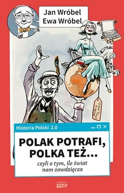 Historia Polski 2.0: Polak potrafi, Polka też... czyli o tym, ile świat nam zawdzięcza - Jan Wróbel, Ewa  Wróbel
