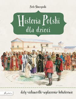 Historia Polski dla dzieci - Piotr Skurzyński