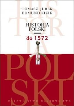 Historia Polski do 1572 - Jurek Tomasz, Kizik Edmund