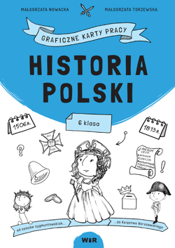 Historia Polski graficzne karty pracy dla klasy 6 - Małgorzata Nowacka, Małgorzata Torzewska