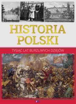 Historia Polski. Tysiąc lat burzliwych dziejów - Opracowanie Zbiorowe