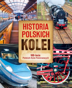 Historia polskich kolei. 100-lecie Polskich Kolei Państwowych - Adam Dylewski, Przemysław Brych