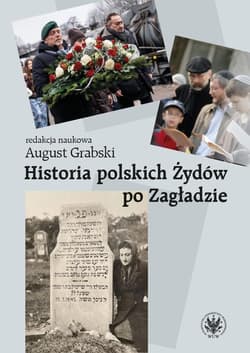 Historia polskich Żydów po Zagładzie - red. August Grabski