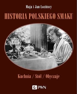 Historia polskiego smaku Kuchnia / Stół / Obyczaje - Maja Łozińska, Jan Łoziński