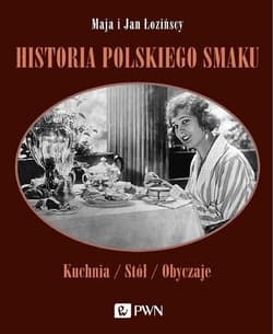 Historia polskiego smaku Kuchnia / Stół / Obyczaje - Maja Łozińska, Jan Łoziński