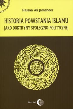 Historia powstania islamu jako doktryny społeczno-politycznej - Jamsheer Hassan Ali