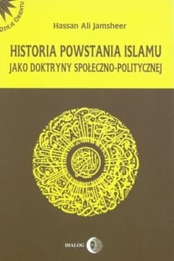 Historia powstania islamu jako doktryny społeczno-politycznej - Jamsheer Hassan Ali