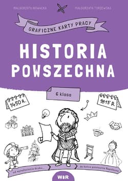 Historia powszechna Graficzne karty pracy dla klasy 6 - Małgorzata Nowacka, Małgorzata Torzewska