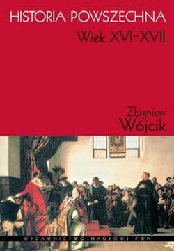 Historia powszechna Wiek XVI-XVII - Wójcik Zbigniew