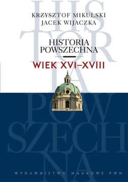 Historia powszechna Wiek XVI-XVIII - Krzysztof Mikulski, Jacek Wijaczka