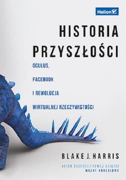 Historia przyszłości Oculus, Facebook i rewolucja wirtualnej rzeczywistości