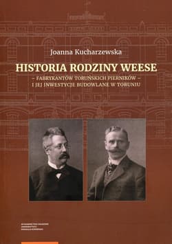 Historia rodziny Weese - fabrykantów toruńskich pierników - i jej inwestycje budowlane w Toruniu