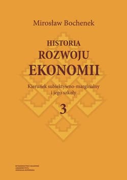 Historia rozwoju ekonomii Tom 3 Kierunek subiektywno-marginalny i jego szkoły