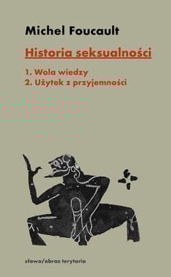 Historia seksualności. Tom 1-2 Tom 1: Wola wiedzy, tom 2: Użytek z przyjemności
