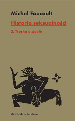 Historia seksualności Tom 3 Troska o siebie - Michel Foucault