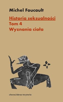 Historia seksualności Tom 4 Wyznania ciała - Michel Foucault