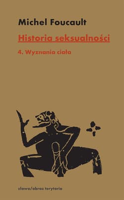 Historia seksualności Tom 4 Wyznania ciała - Michel Foucault