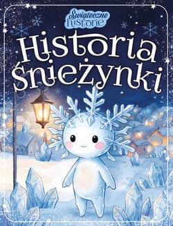 Historia Śnieżynki. Świąteczne historie - Anna  Paszkiewicz