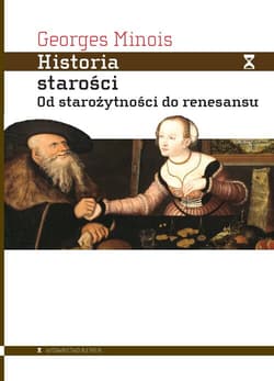 Historia starości Od starożytności do renesansu - Georges Minois