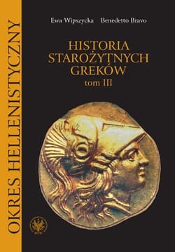Historia starożytnych Greków Tom 3 Okres hellenistyczny - Wipszycka Ewa, Bravo Benedetto