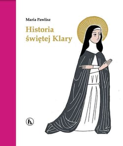 Historia św. Klary - Maria Pawlisz