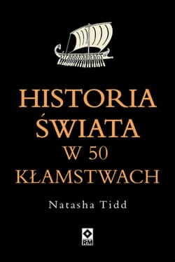 Historia świata w 50 kłamstwach - Natasha Tidd