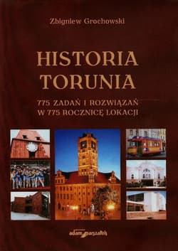 Historia Torunia 775 zadań i rozwiązań w 775 rocznicę lokacji - Zbigniew Grochowski