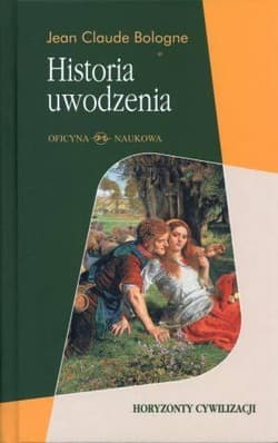 Historia uwodzenia Od Antyku do dziś - Bologne Jean Claude
